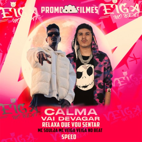 Speed Calma Vai Devagar Relaxa Que Vou Sentar Bota Quando Eu Pedir ft. MC Soulja & Veiga no Beat | Boomplay Music