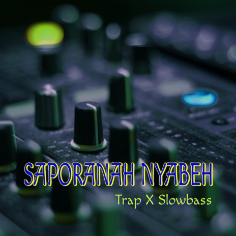 Saporanah Nyabeh (Trap X Slowbass) (Remix) | Boomplay Music