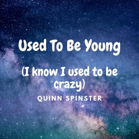 Used To Be Young (I know I used to be crazy) | Boomplay Music