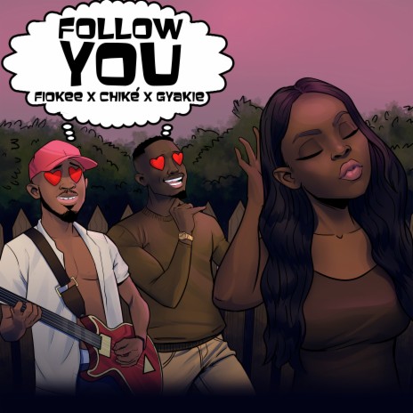 Follow You ft. Chike & Gyakie