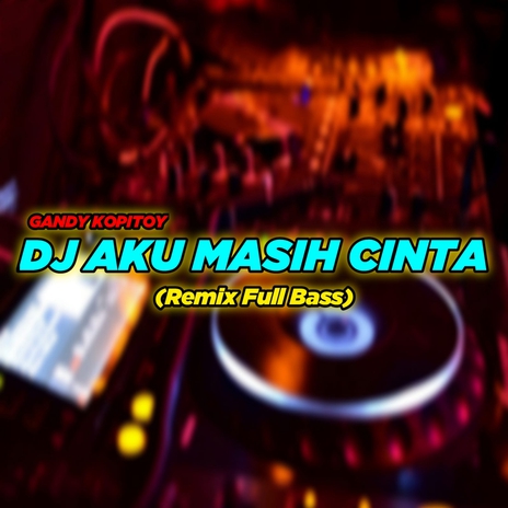 DJ Aku Masih Cinta (Remix Full Bass) | Boomplay Music