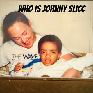 Who is Johnny SlicC