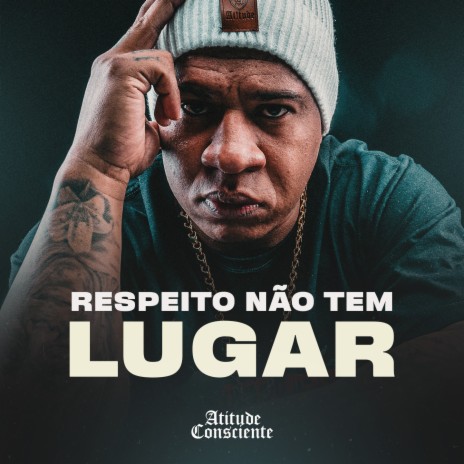 Respeito Não Tem Lugar | Boomplay Music