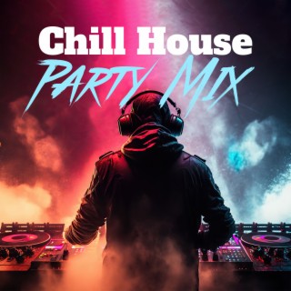 Chill House Party Mix: Best Of EDM, Deep House