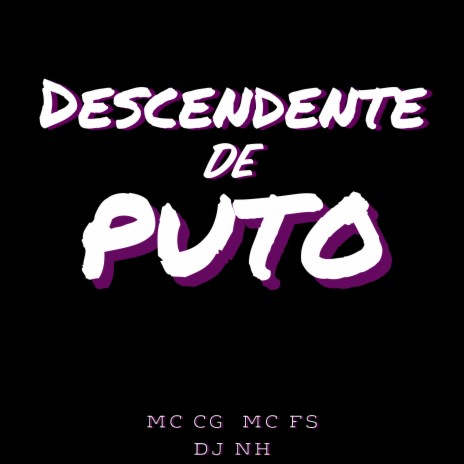 Descendente de Puto ft. dj nh & MC FS | Boomplay Music