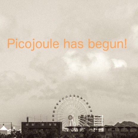 Picojoule has begun! | Boomplay Music