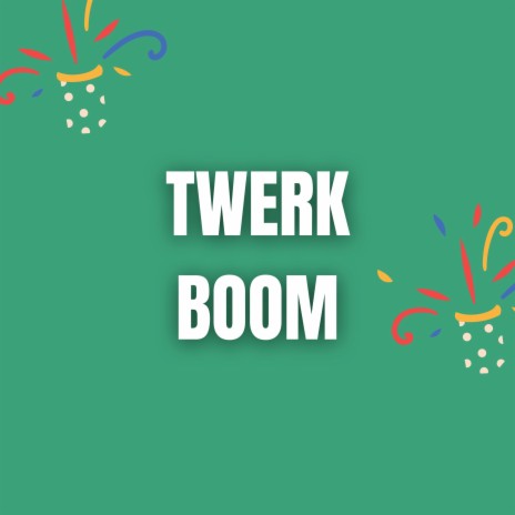 Twerk Boom | Boomplay Music