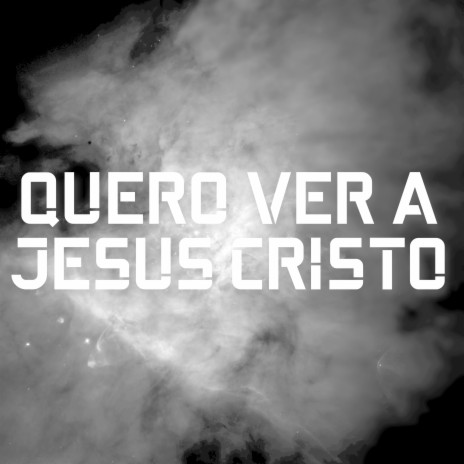 Quero Ver a Jesus Cristo | Boomplay Music