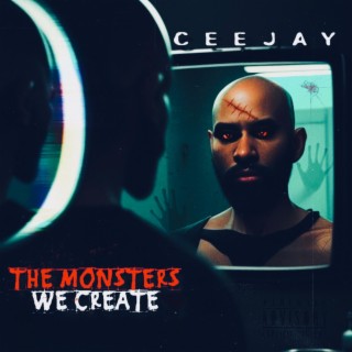 The Monsters We Create