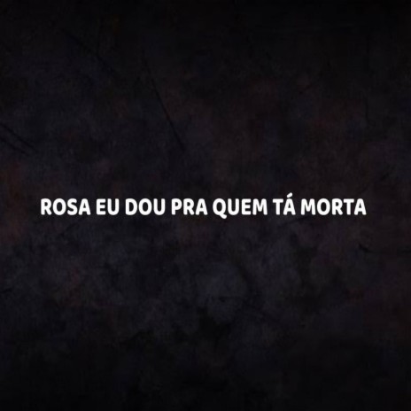 ROSA EU DOU PRA QUEM TÁ MORTA ft. MC Luizinho | Boomplay Music