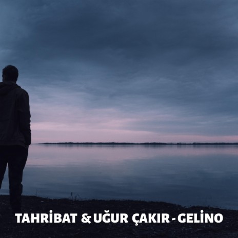 Gelino ft. Uğur Çakır | Boomplay Music