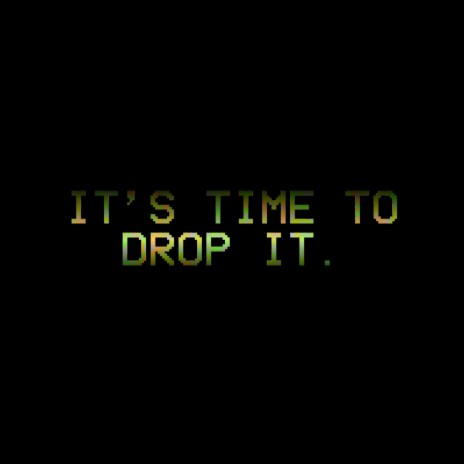 IT'S TIME TO DROP IT | Boomplay Music