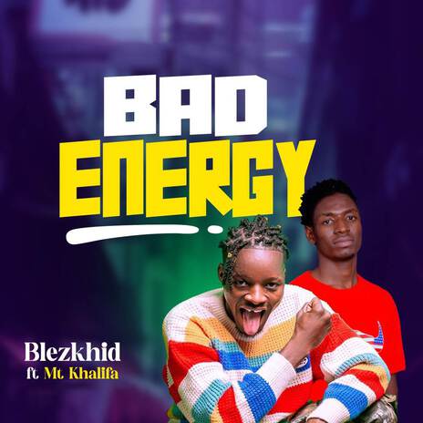 Bad Energy ft. MT Khalifa | Boomplay Music