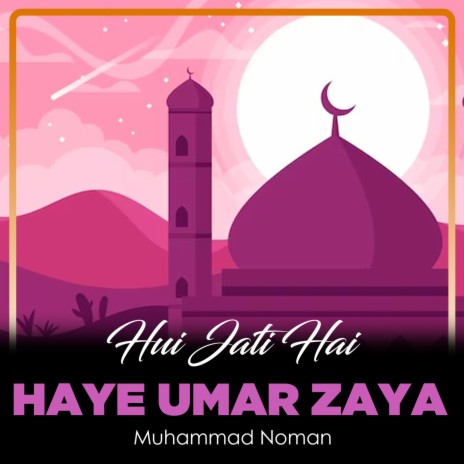 Hui Jati Hai Haye Umar Zaya | Boomplay Music