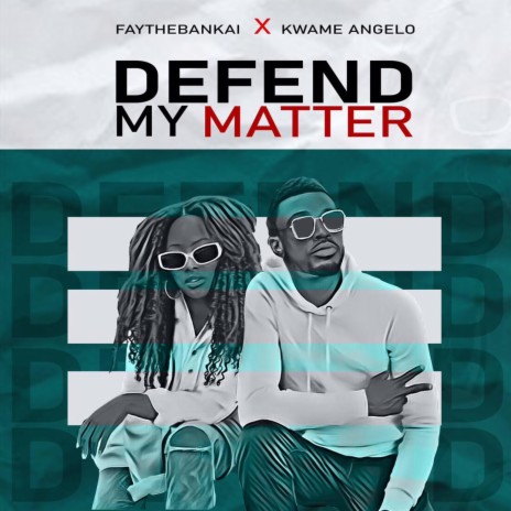 Defend my matter ft. Kwame Angelo | Boomplay Music