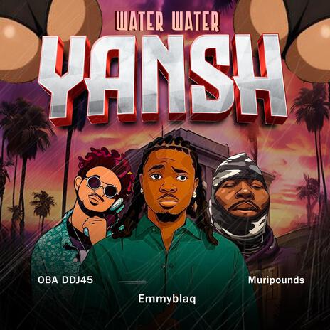 Water Water Yansh ft. Muripounds &amp; Emmyblaqcfr_ | Boomplay Music