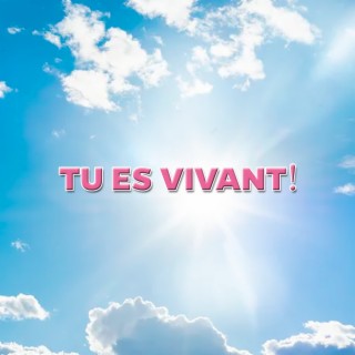 Tu es vivant!