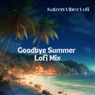 Goodbye Summer Lofi Mix