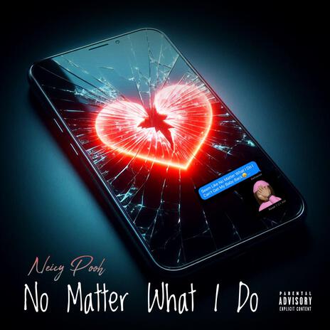 No Matter What I Do | Boomplay Music