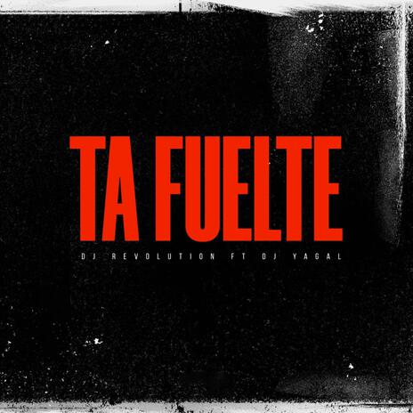 Ta Fuelte ft. Dj Yagal | Boomplay Music