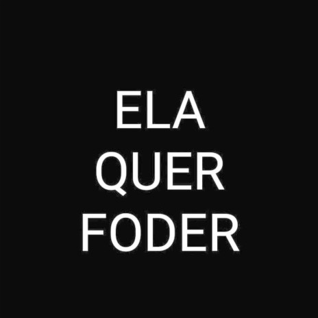 Ela Quer Foder | Boomplay Music