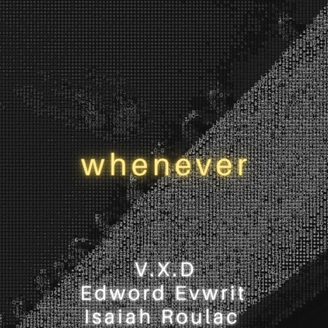 whenever ft. Isaiah Roulac & V.X.D