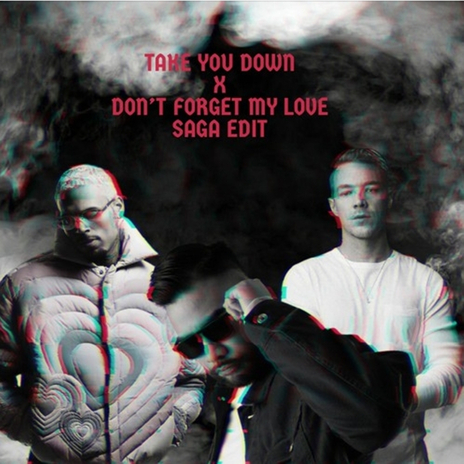 Take You Down x Don't Forget My Love (Saga Mashup & Edit) | Boomplay Music