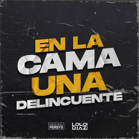 En la Cama una Delincuente ft. Lolo Diaz | Boomplay Music