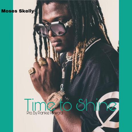 Time to shine ft. Moses Skelly | Boomplay Music