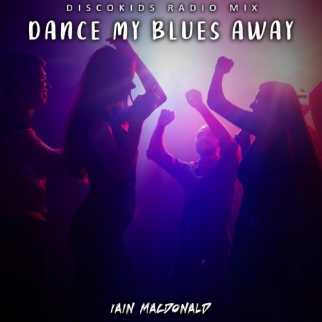 Dance My Blues Away (Discokids Radio Edit) | Boomplay Music