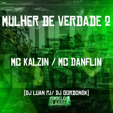 Mulher de Verdade 2 ft. DJ Luan PJ, Mc Danflin & dj gordonsk | Boomplay Music