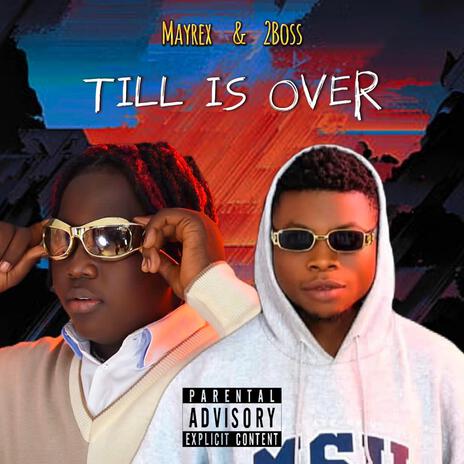 Till Is Over ft. 2Boss | Boomplay Music