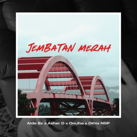 Jembatan Merah ft. Asher D, OmJho & Othis NGP | Boomplay Music