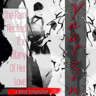 The Rain Recited The Litany Of Her Love (A Dance Composition)