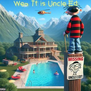 Wea Tf is Uncle Ed