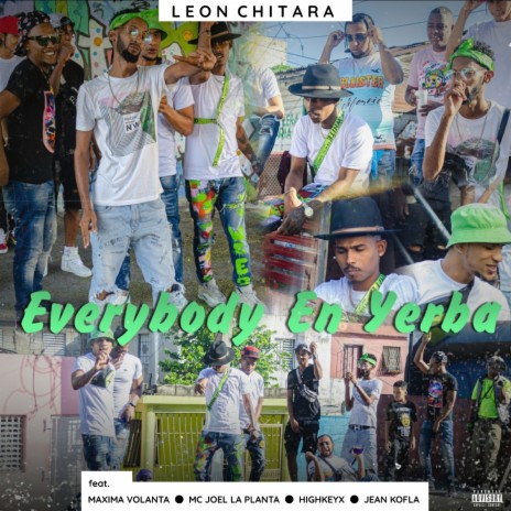 Everybody en Yerba ft. HIGHKEYX, MC Joel La Planta, Jean Kofla & La Maxima Volanta