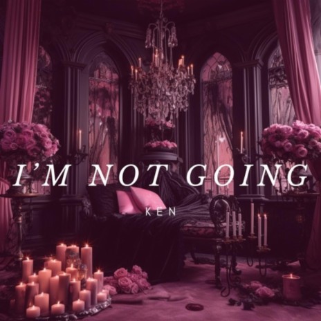 I'm not going | Boomplay Music