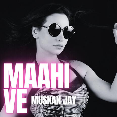 Maahi Ve | Boomplay Music