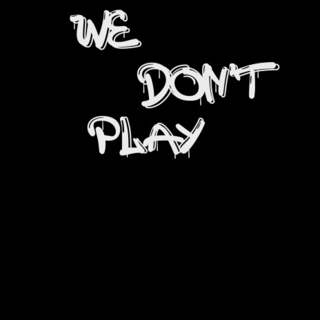 We Don't Play | Boomplay Music