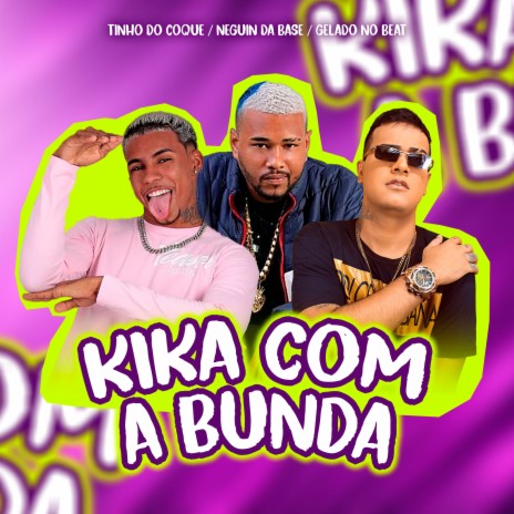 Kika Com a Bunda ft. Neguin da Base & Gelado no beat | Boomplay Music