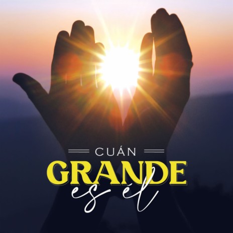 Cuán grande es él