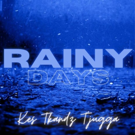 Rainy Days ft. Tkandz & T'jugga | Boomplay Music