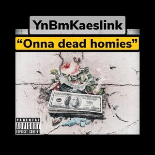 Onna dead homies