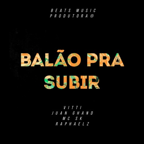 Balão Pra Subir ft. Vitti, Juan Ghand & MC SK | Boomplay Music