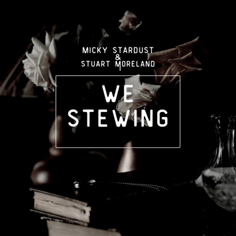 We Stewing ft. Stuart Moreland | Boomplay Music