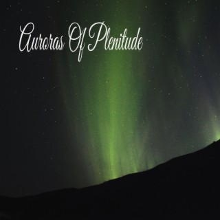 Auroras Of Plenitude