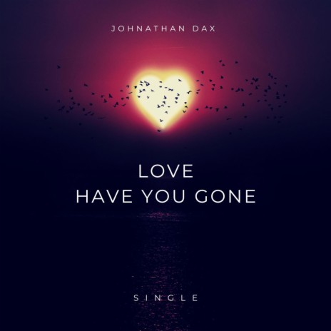 Love Have You Gone | Boomplay Music