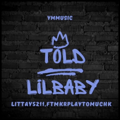 Told lilbaby ft. Mkrplaytomuchk | Boomplay Music