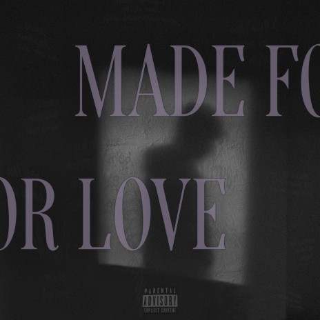 MADE FOR LOVE | Boomplay Music
