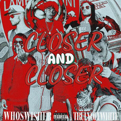 Closer And Closer ft. TrulyOffWhite | Boomplay Music